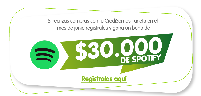Si realizas compras con tu credisomos tarjeta en el mes de junio regístralas y gana un bono de 30.000 pesos de spotifai. Regístralas aquí.
