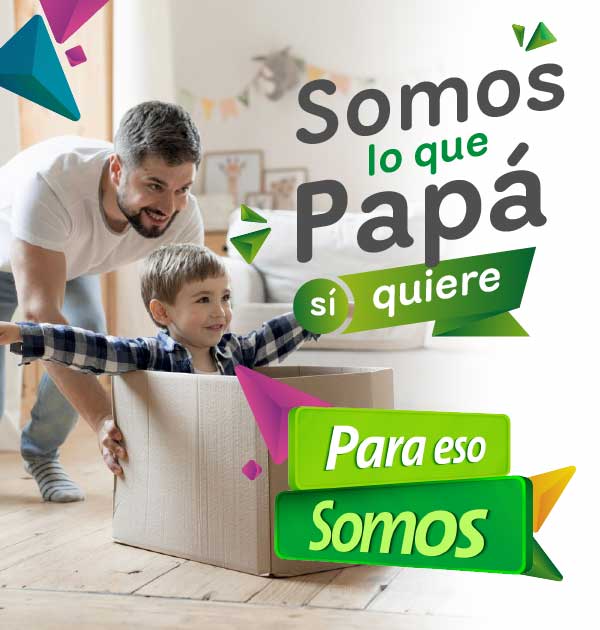 Somos lo que papá sí quiere. Para eso Somos.