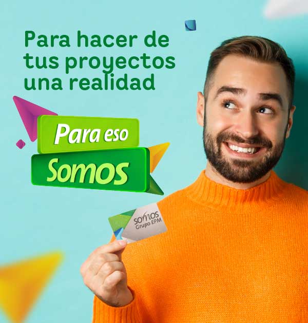 Para hacer de tus proyectos una realidad. Para eso Somos